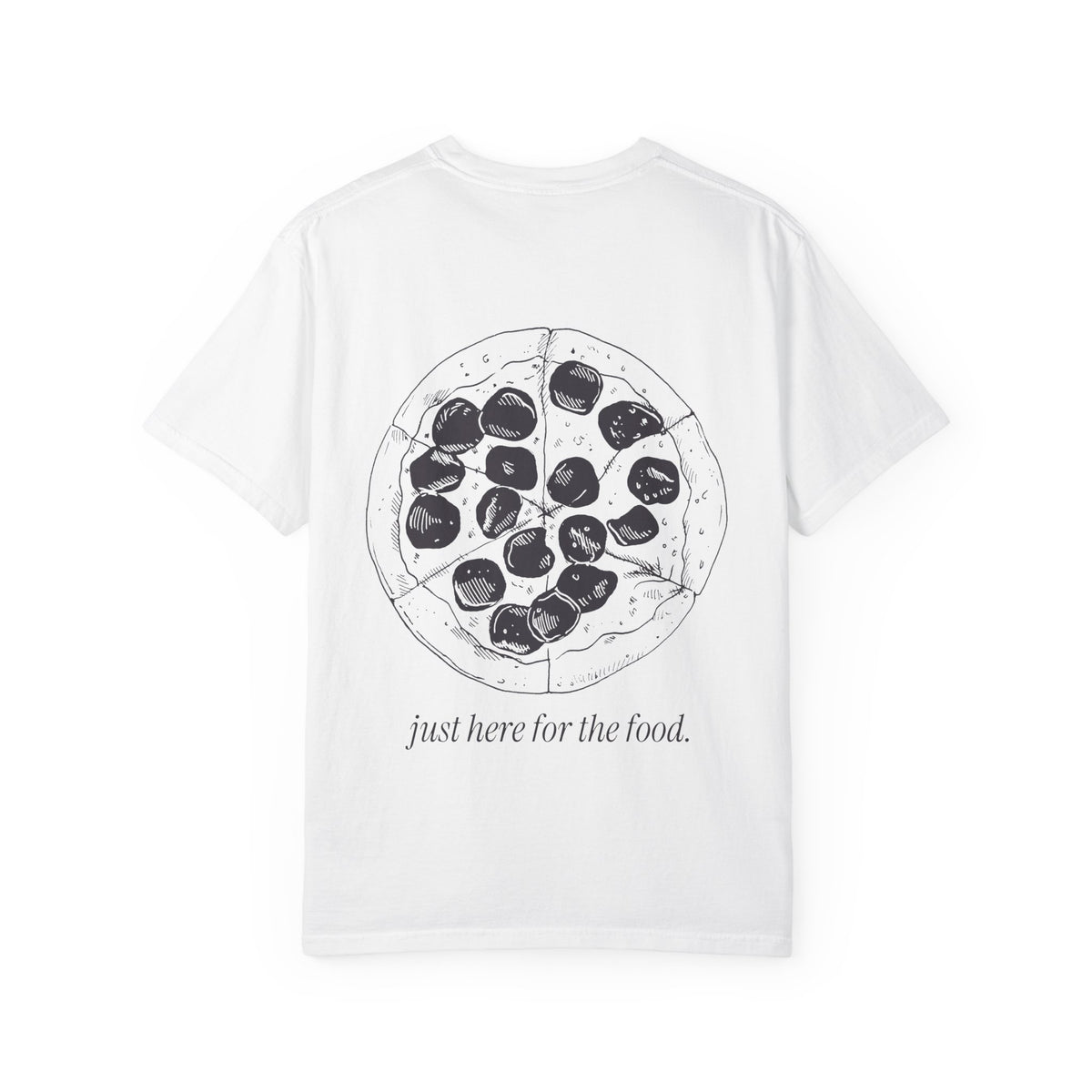Just Here for the Food: Pizza Tee