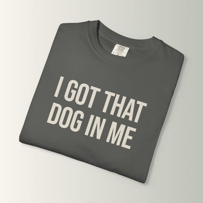 Shorty's Tee - I Got That Dog in Me