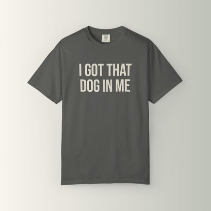 Shorty's Tee - I Got That Dog in Me