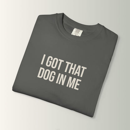 Shorty's Tee - I Got That Dog in Me