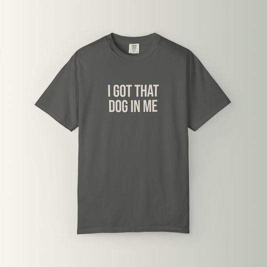 Shorty's Tee - I Got That Dog in Me