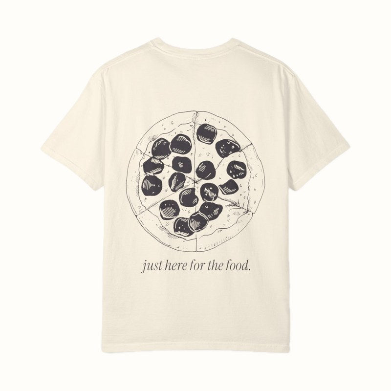 Just Here for the Food: Pizza Tee